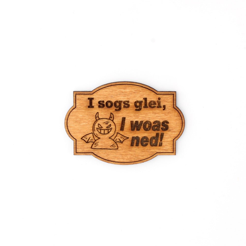 Magnet "I sogs glei, I woas ned!" - Nanino Design Onlineshop -