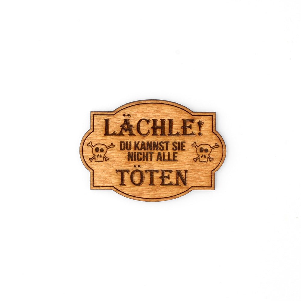 Magnet "Lächle! Du kannst sie nicht alle töten" - Nanino Design Onlineshop -