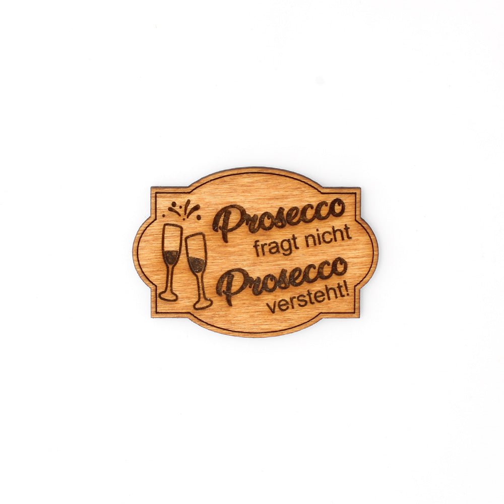 Magnet "Prosecco fragt nicht, Prosecco versteht!" - Nanino Design Onlineshop -