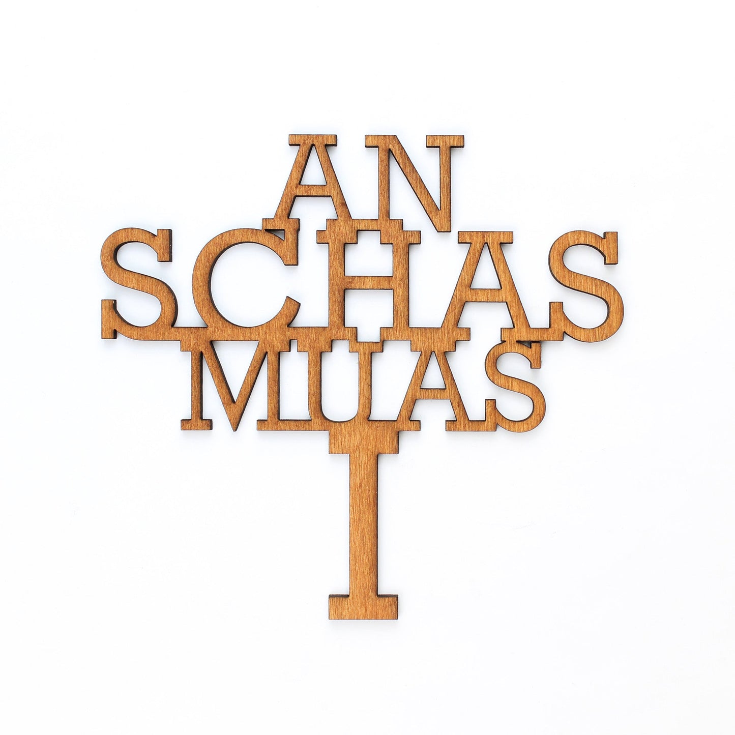 Spruch Holz "An Schas muas i" - Nanino Design Onlineshop -