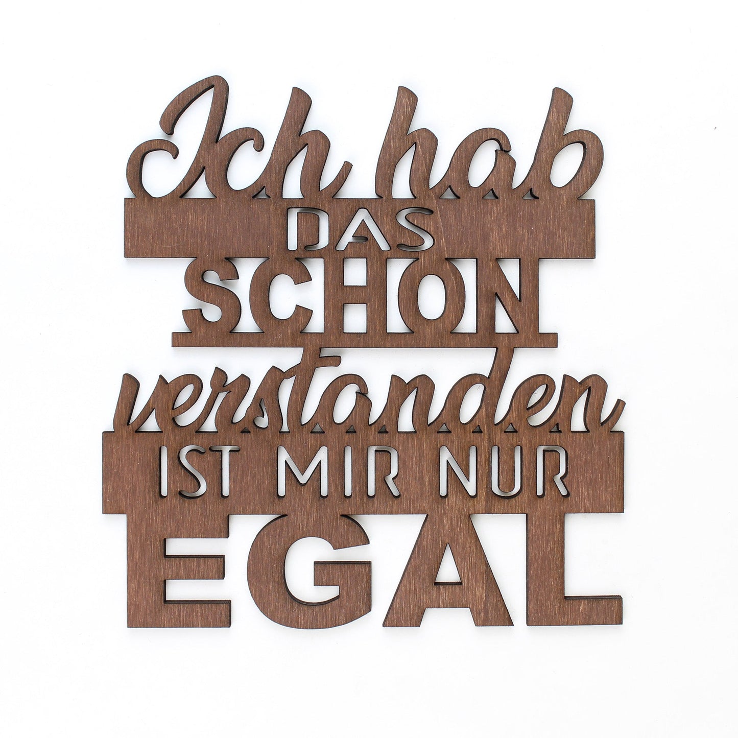 Spruch Holz "Ich hab das schon verstanden ist mir nur egal" - Nanino Design Onlineshop -
