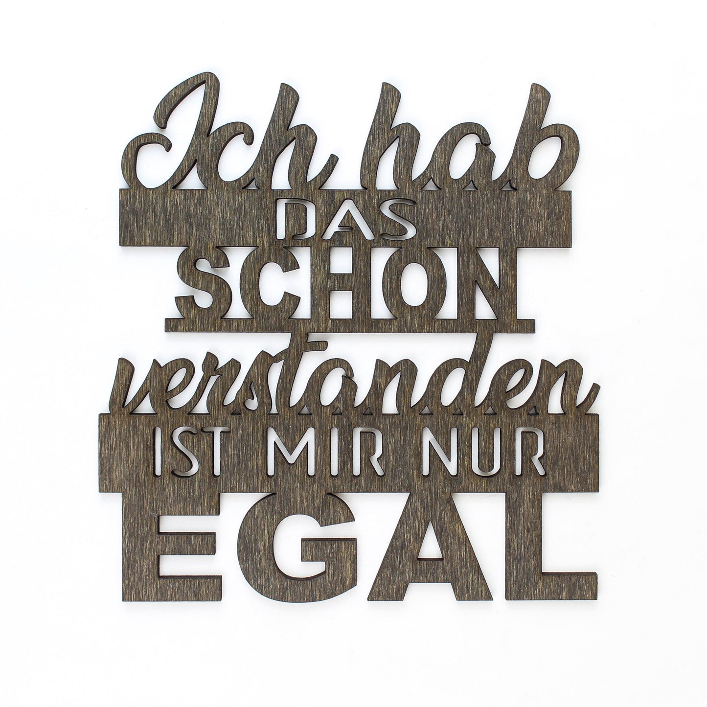 Spruch Holz "Ich hab das schon verstanden ist mir nur egal" - Nanino Design Onlineshop -