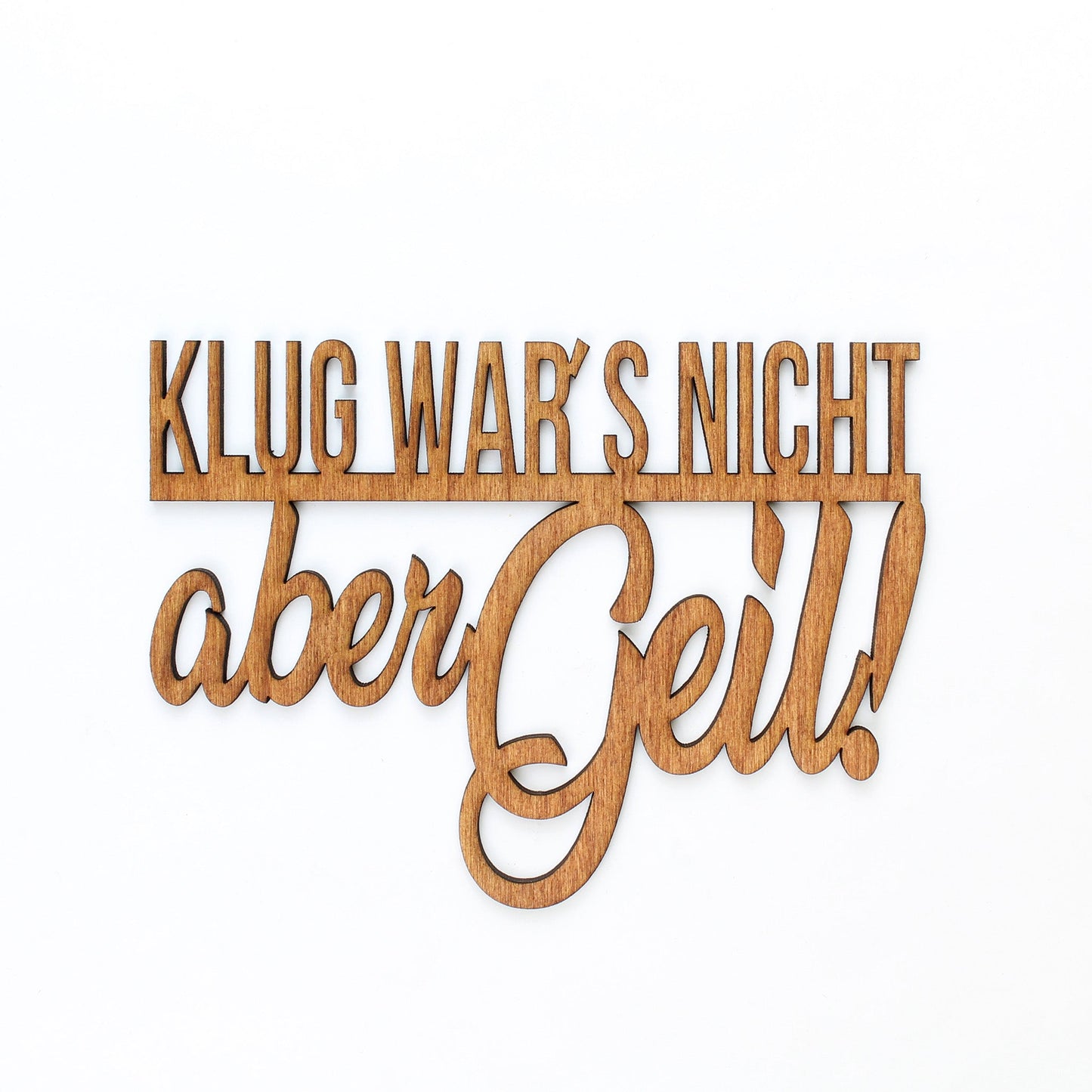 Spruch Holz "Klug wars nicht aber geil!" - Nanino Design Onlineshop -