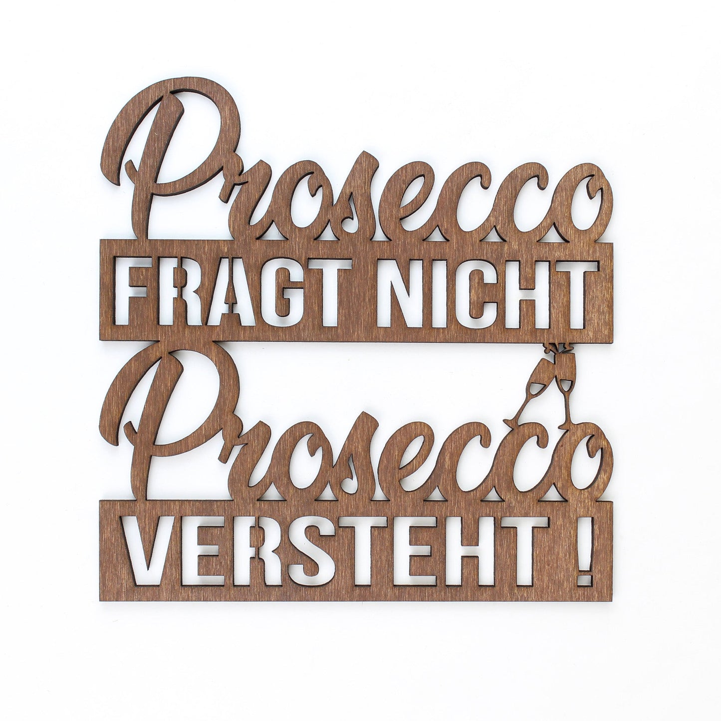 Spruch Holz "Prosecco fragt nicht Prosecco versteht!" - Nanino Design Onlineshop -