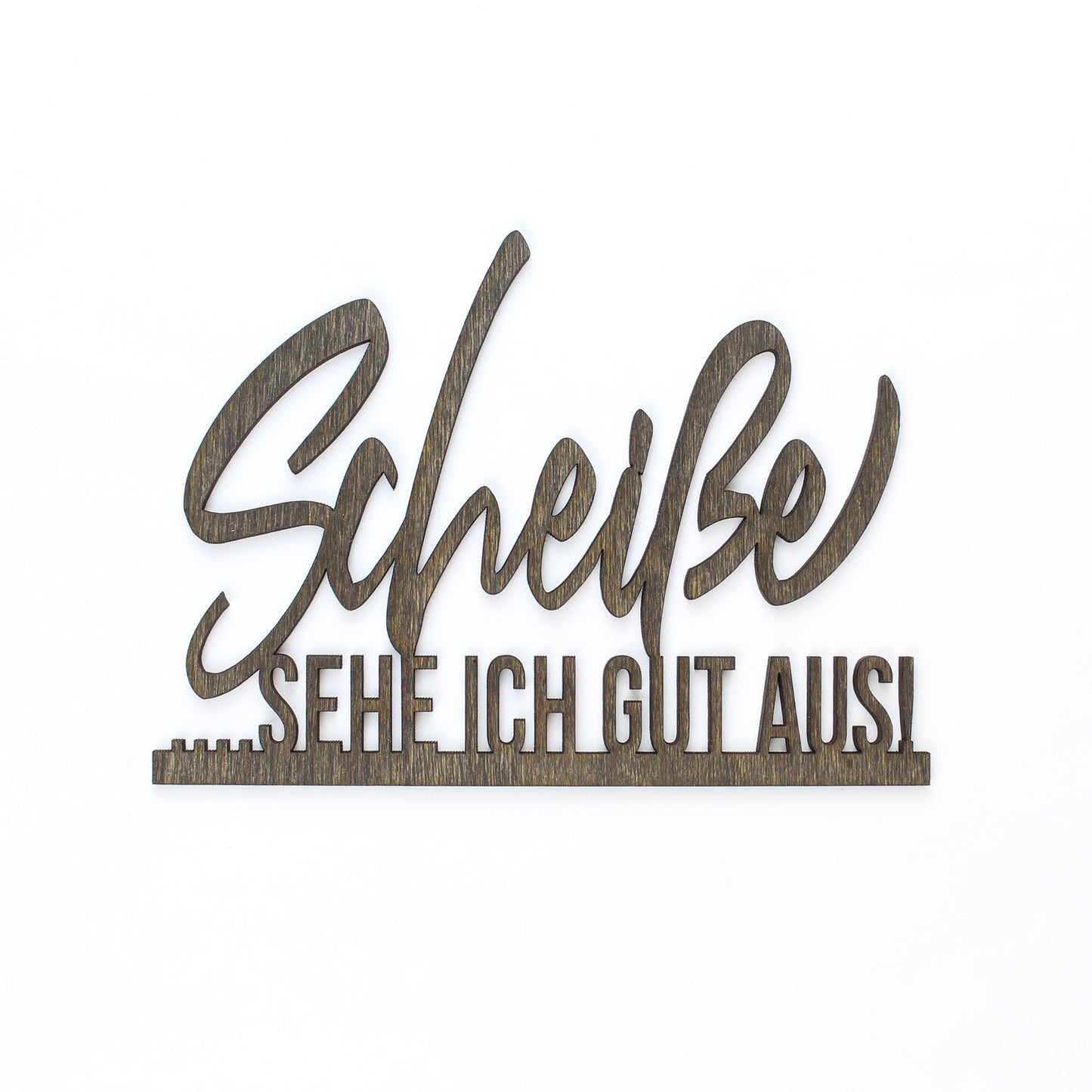 Spruch Holz "Scheiße sehe ich gut aus" - Nanino Design Onlineshop -