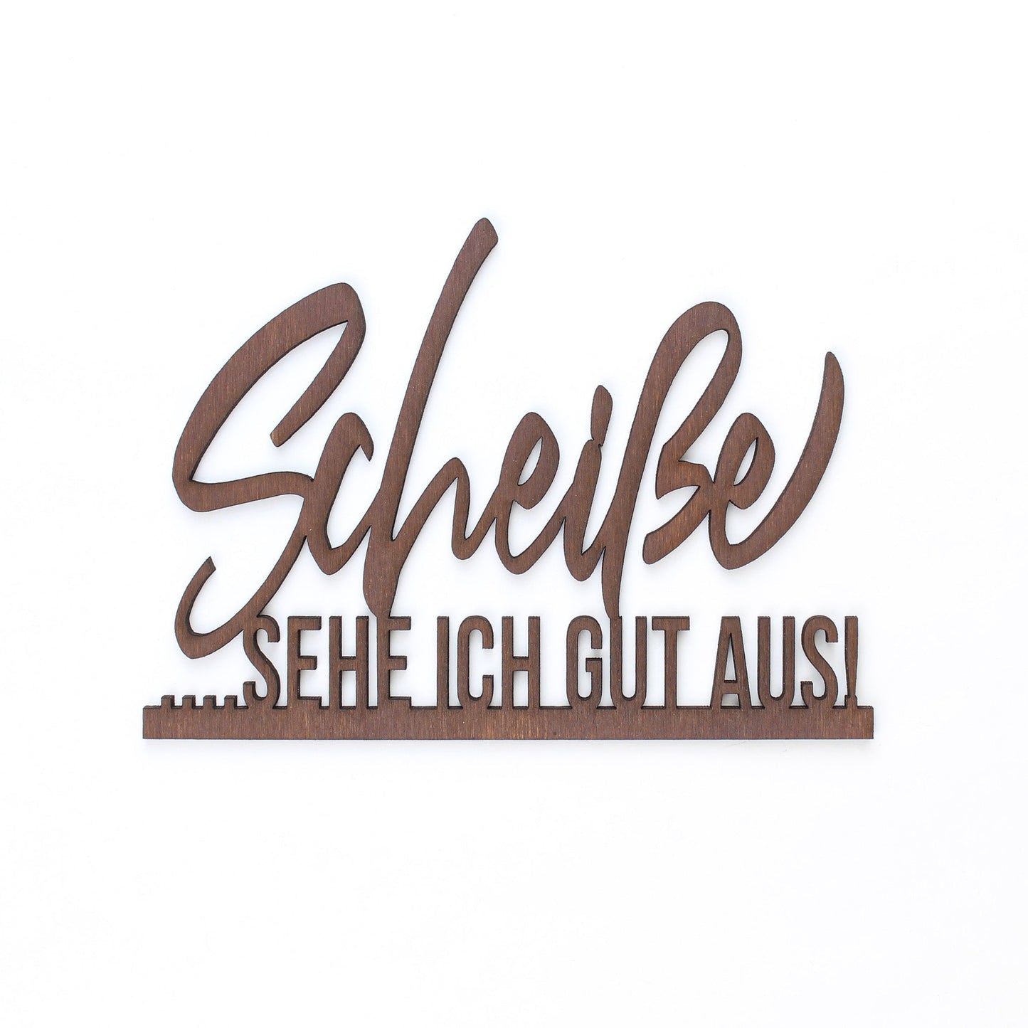 Spruch Holz "Scheiße sehe ich gut aus" - Nanino Design Onlineshop -