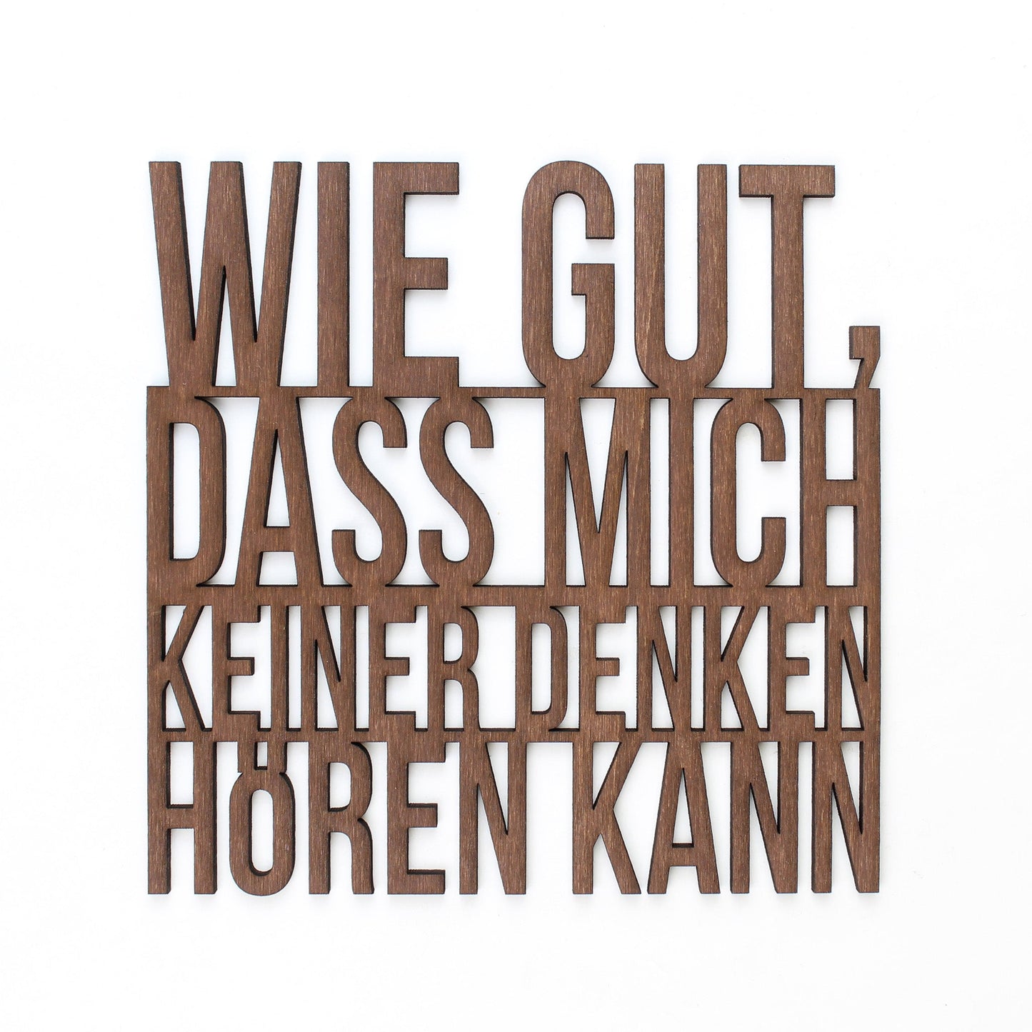 Spruch Holz "Wie gut dass mich keiner denken hören kann" - Nanino Design Onlineshop -