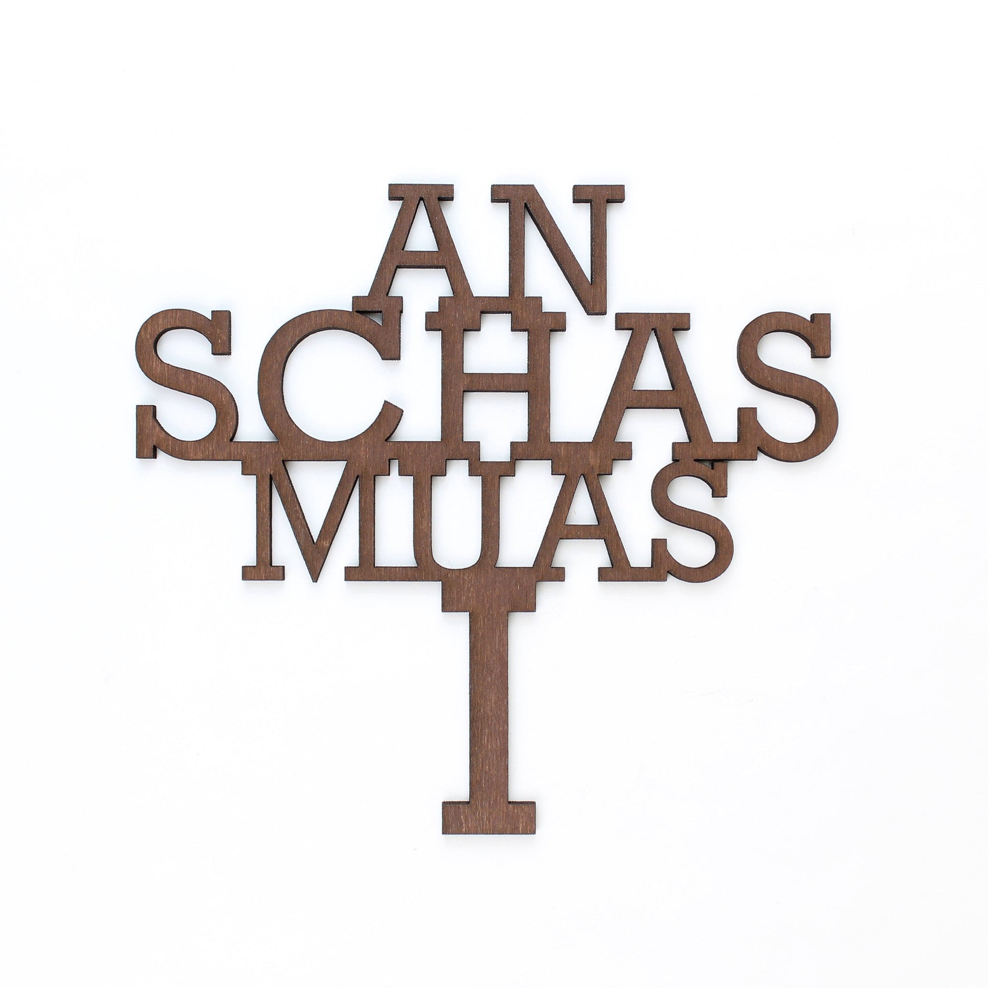 Spruch Holz "An Schas muas i" - Nanino Design Onlineshop -