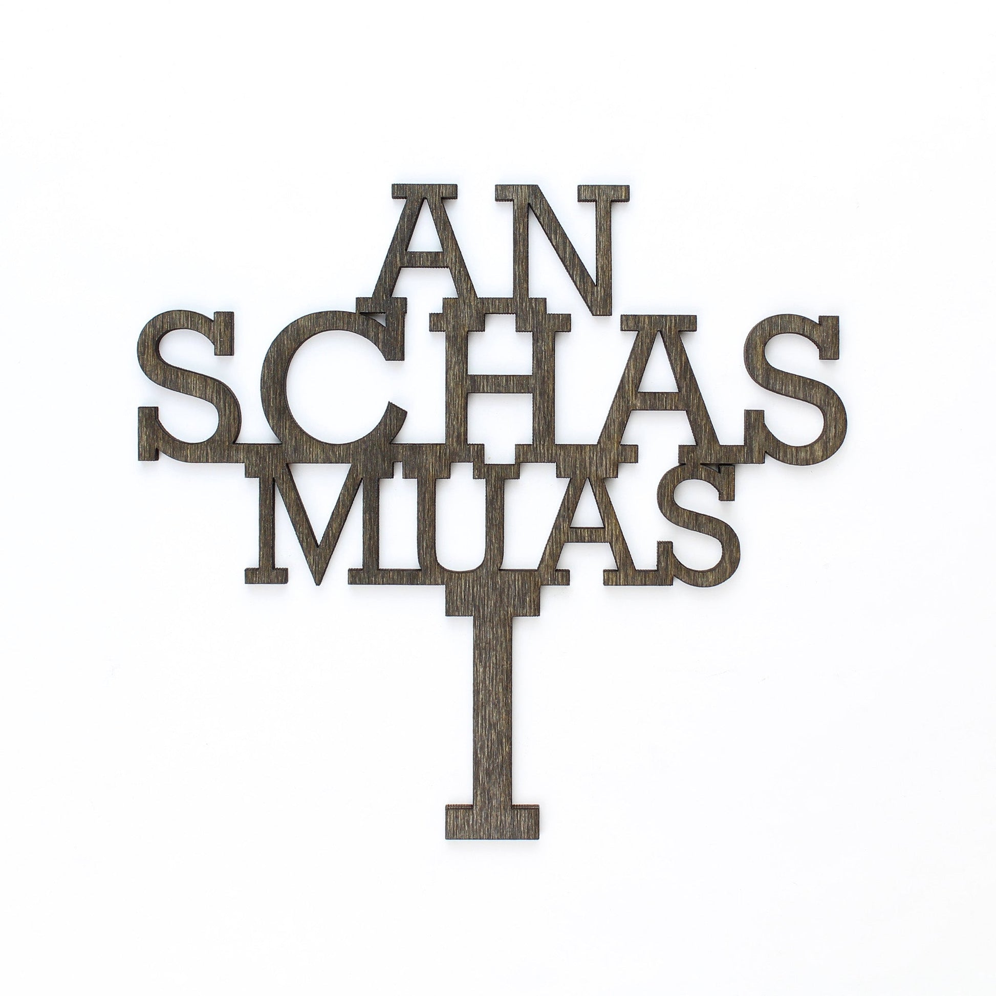 Spruch Holz "An Schas muas i" - Nanino Design Onlineshop -