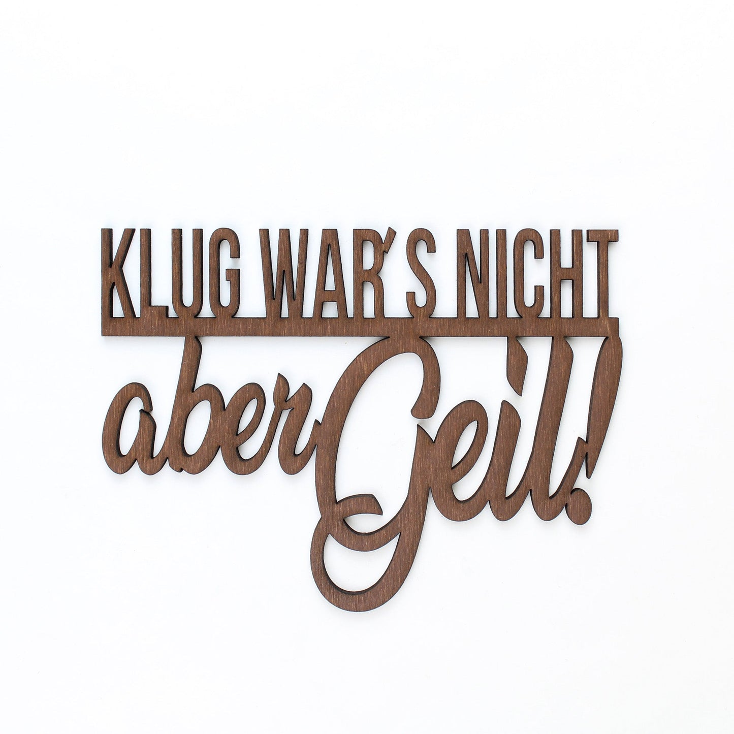 Spruch Holz "Klug wars nicht aber geil!" - Nanino Design Onlineshop -