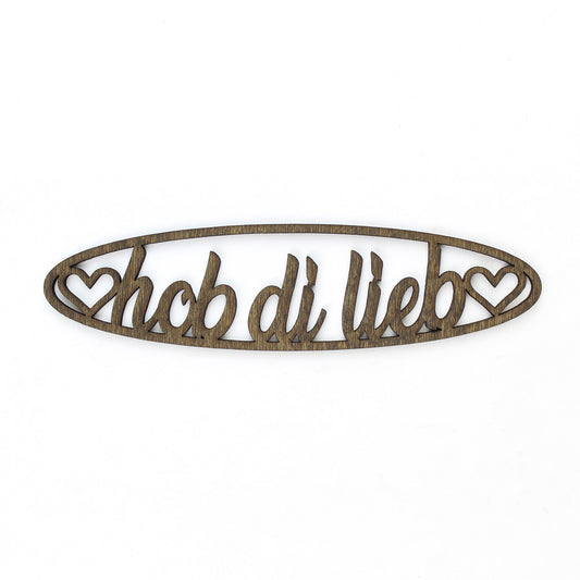 Spruch Holz oval "hob di lieb" - Nanino Design Onlineshop -