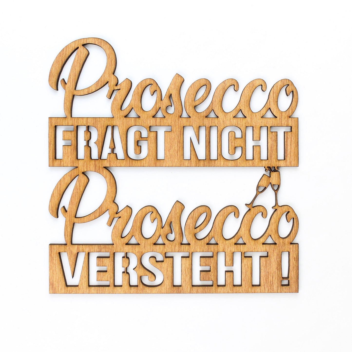 Spruch Holz "Prosecco fragt nicht Prosecco versteht!" - Nanino Design Onlineshop -